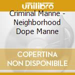 Criminal Manne - Neighborhood Dope Manne cd musicale di Criminal Manne