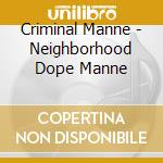 Criminal Manne - Neighborhood Dope Manne cd