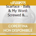 Scarface - Balls & My Word: Screwed & Chopped cd