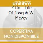 Z-Ro - Life Of Joseph W. Mcvey cd musicale