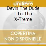 Devin The Dude - To Tha X-Treme cd