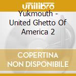 Yukmouth - United Ghetto Of America 2 cd