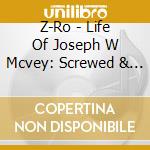 Z-Ro - Life Of Joseph W Mcvey: Screwed & Chopped cd
