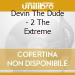 Devin The Dude - 2 The Extreme cd