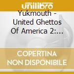 Yukmouth - United Ghettos Of America 2: Screwed & Chopped cd