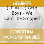 (LP Vinile) Geto Boys - We Can'T Be Stopped vinile
