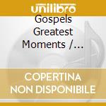 Gospels Greatest Moments / Various cd