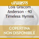 Lois Griscom Anderson - 40 Timeless Hymns cd