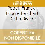 Petrel, Franck - Ecoute Le Chant De La Riviere cd
