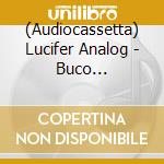 (Audiocassetta) Lucifer Analog - Buco Nell'Acqua cd