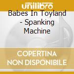 Babes In Toyland - Spanking Machine cd
