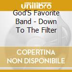 God'S Favorite Band - Down To The Filter cd