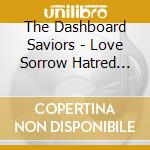 The Dashboard Saviors - Love Sorrow Hatred Madness cd
