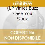 (LP Vinile) Buzz - See You Sioux vinile