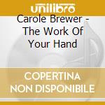 Carole Brewer - The Work Of Your Hand cd