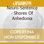 Neuro-Sentence - Shores Of Anhedonia cd musicale di Neuro