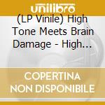 (LP Vinile) High Tone Meets Brain Damage - High Damage (2 Lp) lp vinile di High Tone Meets Brain Damage