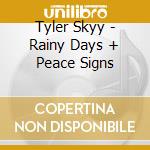 Tyler Skyy - Rainy Days + Peace Signs cd musicale di Tyler Skyy