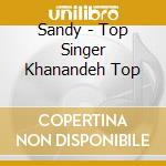 Sandy - Top Singer Khanandeh Top cd