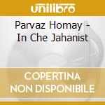 Parvaz Homay - In Che Jahanist cd