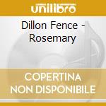 Dillon Fence - Rosemary cd musicale di Dillon Fence