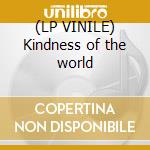 (LP VINILE) Kindness of the world cd