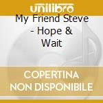 My Friend Steve - Hope & Wait cd