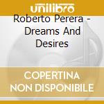 Roberto Perera - Dreams And Desires cd