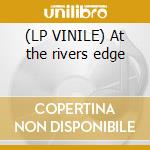(LP VINILE) At the rivers edge cd