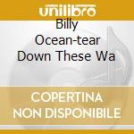 Billy Ocean-tear Down These Wa cd musicale di Billy Ocean