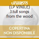 (LP VINILE) J.tull songs from the wood cd