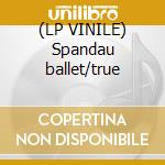(LP VINILE) Spandau ballet/true lp vinile di Ballet Spandau