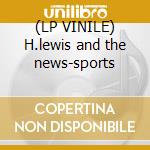 (LP VINILE) H.lewis and the news-sports lp vinile di Lewis Huey