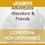 Adventures -theodore & Friends cd