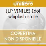 (LP VINILE) Idol whiplash smile cd