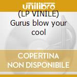 (LP VINILE) Gurus blow your cool