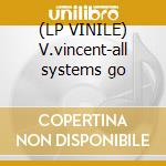 (LP VINILE) V.vincent-all systems go lp vinile di Definito Non
