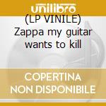 (LP VINILE) Zappa my guitar wants to kill lp vinile di Dweezil Zappa