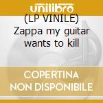 (LP VINILE) Zappa my guitar wants to kill cd