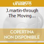 J.martin-through The Moving... cd musicale di Juan Martin