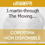 J.martin-through The Moving... cd