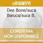 Dee Bone/suca Baruca/suca B. cd musicale di Freska Pitura