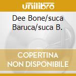 Dee Bone/suca Baruca/suca B. cd