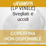 (LP VINILE) Svegliati e uccidi cd