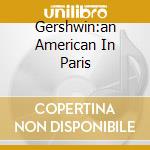 Gershwin:an American In Paris cd musicale di Definito Non