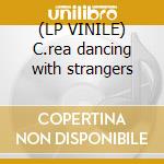 (LP VINILE) C.rea dancing with strangers cd