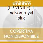 (LP VINILE) T. nelson royal blue lp vinile di Definito Non