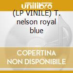 (LP VINILE) T. nelson royal blue cd