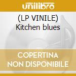(LP VINILE) Kitchen blues lp vinile di Gigi Cifarelli