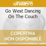 Go West Dancing On The Couch cd